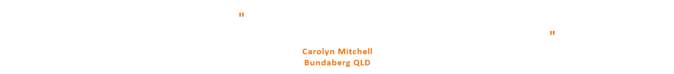 &nbsp;" Thanks for your prompt service today! No mucking around, just straight into it & no eye rolling for the non-tech minded oldie. " Carolyn Mitchell Bundaberg QLD